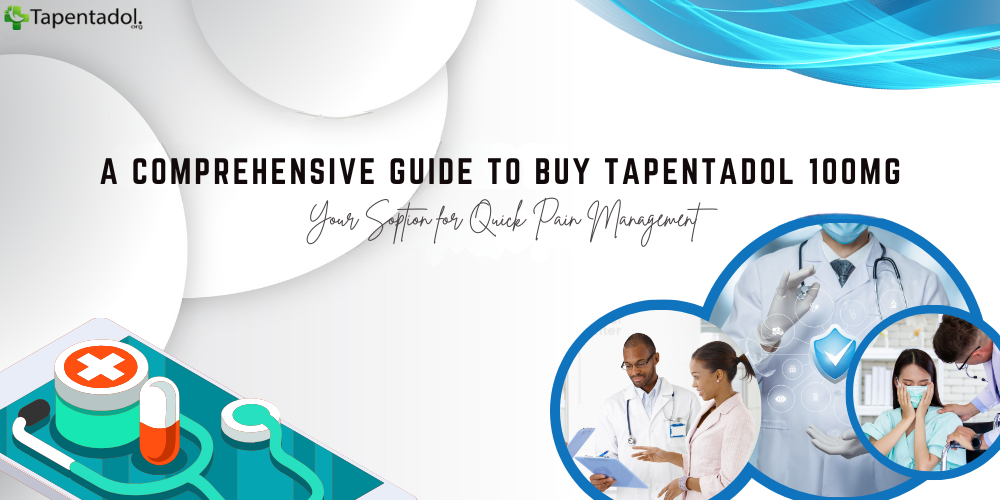 A Comprehensive Guide to buy Tapentadol 100mg